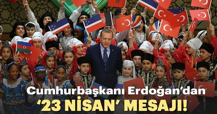 Cumhurbaşkanı Erdoğan, 23 Nisan Ulusal Egemenlik ve Çocuk Bayramı dolayısıyla