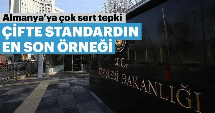 Dışişleri Bakanlığı'ndan Almanya'ya tepki, Almanya'nın iki yüzlü yaklaşımını kınıyoruz.